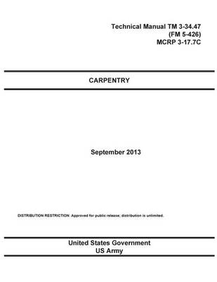 Book cover for Technical Manual TM 3-34.47 (FM 5-426) MCRP 3-17.7C Carpentry September 2013