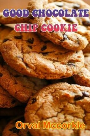Cover of Good Chocolate Chip Cookie