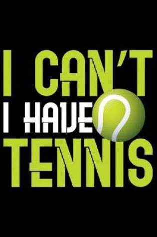 Cover of I Can't I Have Tennis