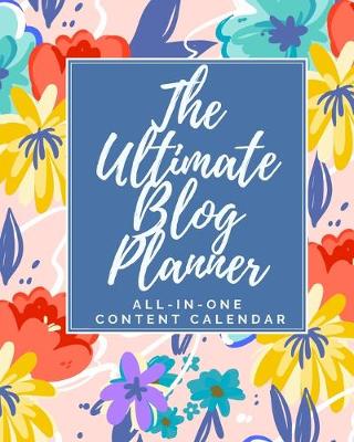 Book cover for The Ultimate Blog Planner - All-In-One Content Calendar