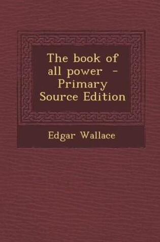 Cover of The Book of All Power - Primary Source Edition