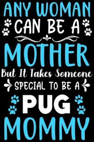 Cover of Any woman can be a mother Be a pug mommy