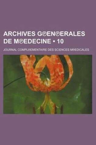 Cover of Archives G En Erales de M Edecine (10); Journal Compl Ementaire Des Sciences M Edicales