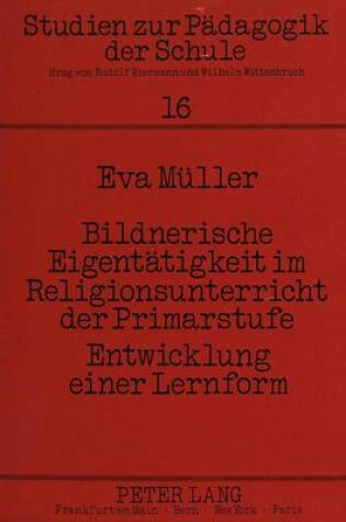 Cover of Bildnerische Eigentaetigkeit Im Religionsunterricht Der Primarstufe