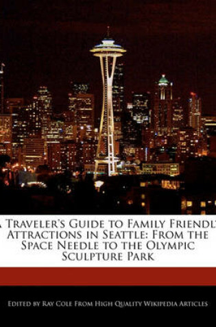 Cover of A Traveler's Guide to Family Friendly Attractions in Seattle