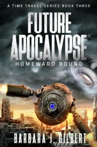 Cover of Future Apocalypse, Homeward Bound - A Time Travel Series Book 3