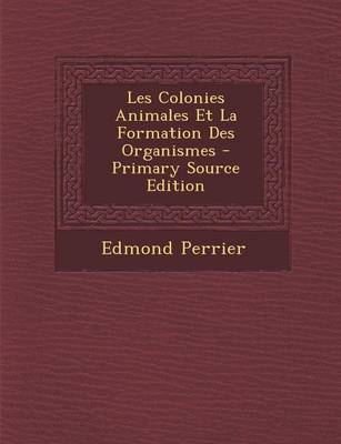 Book cover for Les Colonies Animales Et La Formation Des Organismes