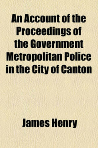 Cover of An Account of the Proceedings of the Government Metropolitan Police in the City of Canton