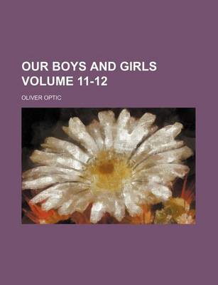 Book cover for Our Boys and Girls Volume 11-12