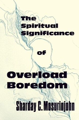 Cover of The Spiritual Significance of Overload Boredom