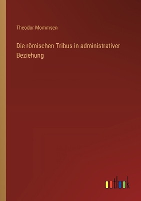 Book cover for Die r�mischen Tribus in administrativer Beziehung
