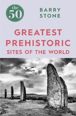 Book cover for The 50 Greatest Prehistoric Sites of the World