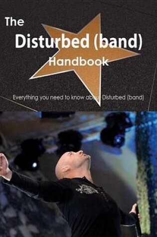 Cover of The Disturbed (Band) Handbook - Everything You Need to Know about Disturbed (Band)