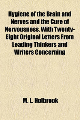 Book cover for Hygiene of the Brain and Nerves and the Cure of Nervousness. with Twenty-Eight Original Letters from Leading Thinkers and Writers Concerning