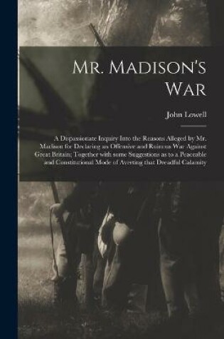 Cover of Mr. Madison's War [microform]