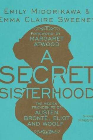 Cover of A Secret Sisterhood: The Hidden Friendships of Austen, Bronte, Eliot and Woolf