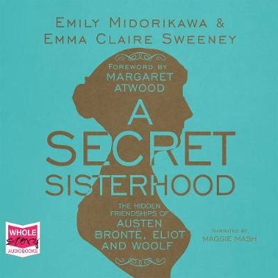 Book cover for A Secret Sisterhood: The Hidden Friendships of Austen, Bronte, Eliot and Woolf