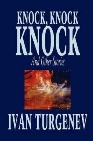 Cover of Knock, Knock, Knock and Other Stories by Ivan Turgenev, Fiction, Classics, Literary, Horror, Short Stories