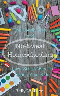 Book cover for No-Sweat Homeschooling