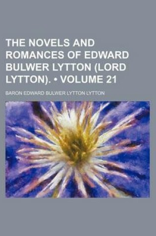 Cover of The Novels and Romances of Edward Bulwer Lytton (Lord Lytton). (Volume 21)