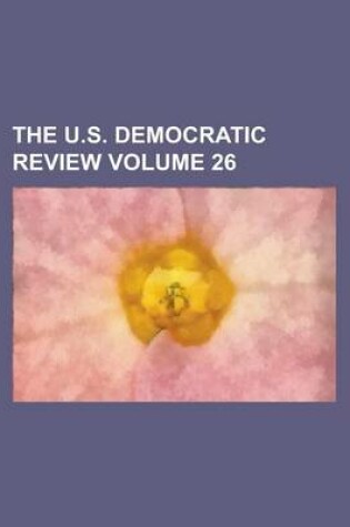 Cover of The U.S. Democratic Review Volume 26