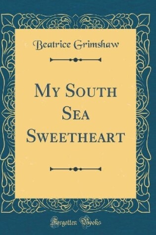 Cover of My South Sea Sweetheart (Classic Reprint)