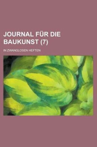 Cover of Journal Fur Die Baukunst; In Zwanglosen Heften (7 )