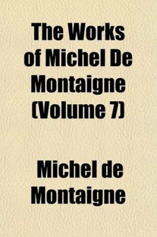 Cover of The Works of Michel de Montaigne (Volume 7)