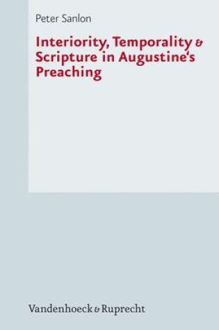 Cover of Interiority, Temporality & Scripture in Augustine's Preaching