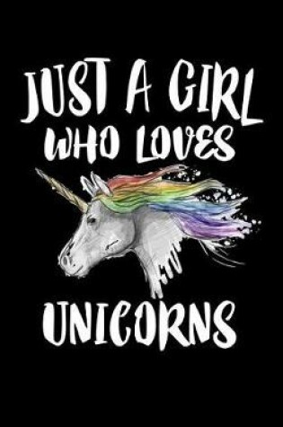 Cover of Just A Girl Who Loves Unicorns