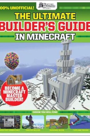 Cover of The Ultimate Builder's Guide in Minecraft (GamesMaster Presents)