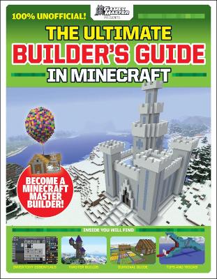 Book cover for The Ultimate Builder's Guide in Minecraft (GamesMaster Presents)