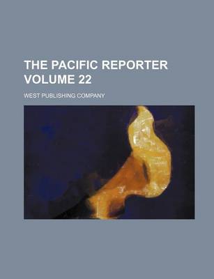 Book cover for The Pacific Reporter Volume 22
