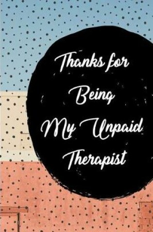Cover of Thanks for Being My Unpaid Therapist