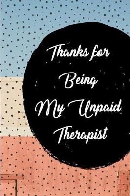 Book cover for Thanks for Being My Unpaid Therapist