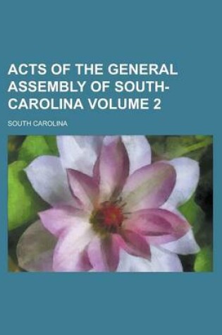 Cover of Acts of the General Assembly of South-Carolina Volume 2