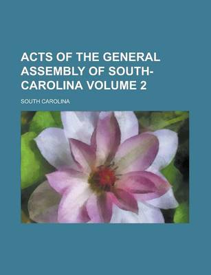 Book cover for Acts of the General Assembly of South-Carolina Volume 2