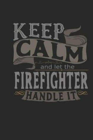 Cover of Keep Calm and Let the Firefighter Handle It