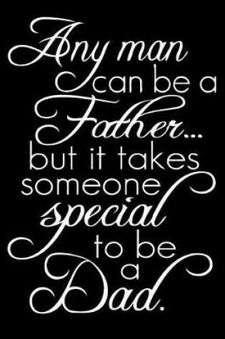 Cover of Any man can be a father but it takes some one special to be a dad