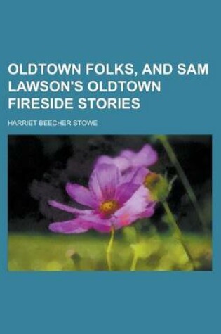 Cover of Oldtown Folks, and Sam Lawson's Oldtown Fireside Stories