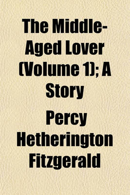 Book cover for The Middle-Aged Lover (Volume 1); A Story