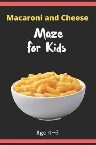 Cover of Macaroni and Cheese Maze For Kids Age 4-6