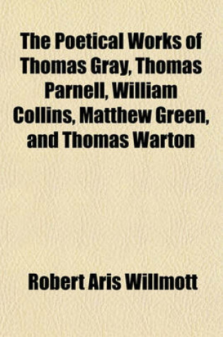 Cover of The Poetical Works of Thomas Gray, Thomas Parnell, William Collins, Matthew Green, and Thomas Warton