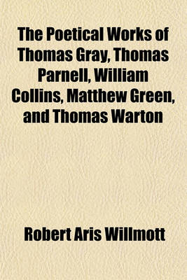 Book cover for The Poetical Works of Thomas Gray, Thomas Parnell, William Collins, Matthew Green, and Thomas Warton