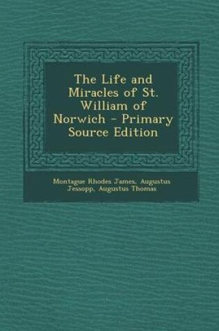 Cover of The Life and Miracles of St. William of Norwich - Primary Source Edition