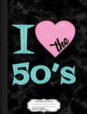 Book cover for I Love the 50's Composition Notebook