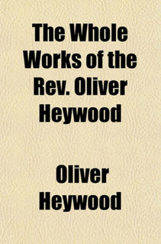 Cover of The Whole Works of the REV. Oliver Heywood (Volume 3)