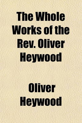 Book cover for The Whole Works of the REV. Oliver Heywood (Volume 3)