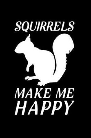 Cover of Squirrels Make Me Happy