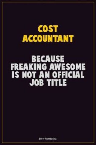 Cover of Cost Accountant, Because Freaking Awesome Is Not An Official Job Title